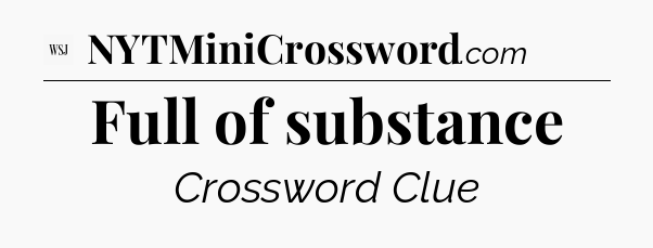 Full of substance - WSJ Crossword