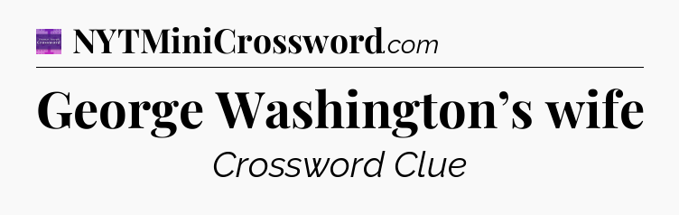 George Washington’s wife - Thomas Joseph Crossword