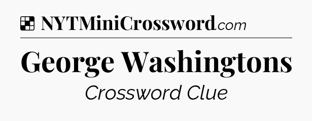 Solution: George Washingtons - NYT Crossword