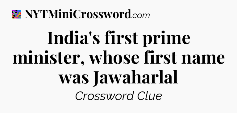India's first prime minister, whose first name was Jawaharlal Crossword Clue