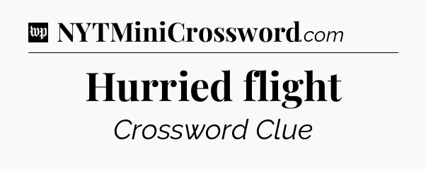 Hurried flight Crossword Clue