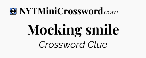 Solution: Mocking smile - NYT Mini Crossword