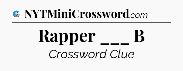 Rapper ___ B Crossword Clue