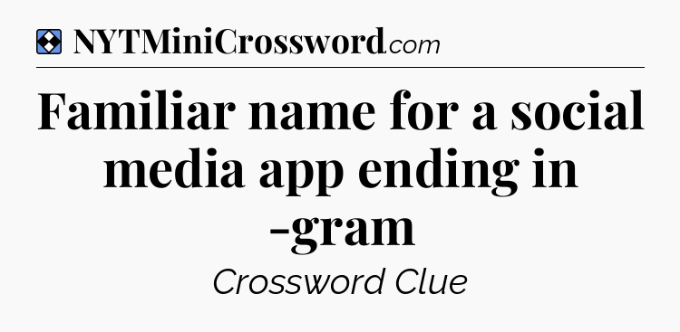 Solution: Familiar name for a social media app ending in -gram - NYT Mini Crossword