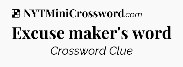 Solution: Excuse maker's word - NYT Crossword