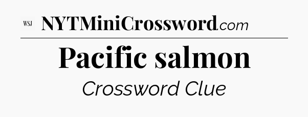 Pacific salmon - WSJ Crossword