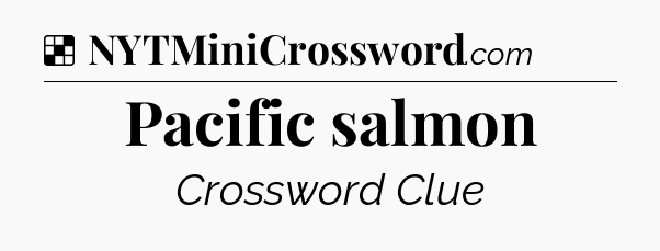 Solution: Pacific salmon - NYT Crossword