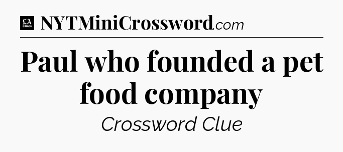 Paul who founded a pet food company - LA Times Crossword