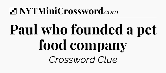 Solution: Paul who founded a pet food company - NYT Crossword