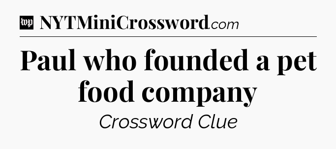 Paul who founded a pet food company Crossword Clue