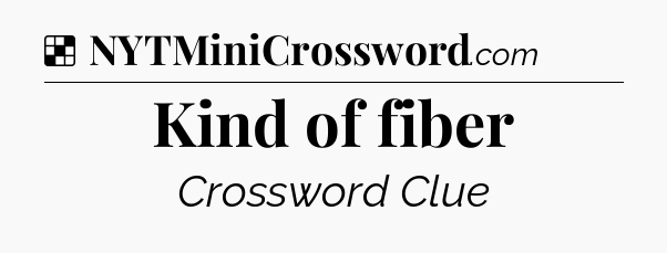 Solution: Kind of fiber - NYT Crossword