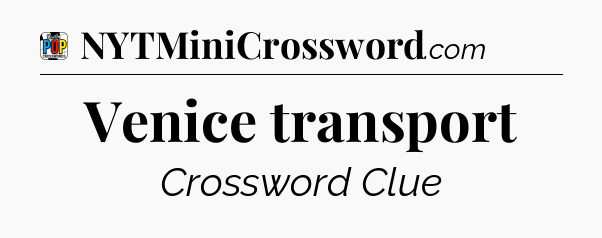 Venice transport Crossword Clue