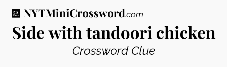 Side with tandoori chicken - LA Times Crossword