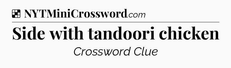 Solution: Side with tandoori chicken - NYT Crossword