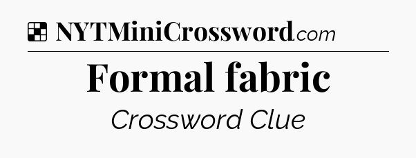 Solution: Formal fabric - NYT Crossword