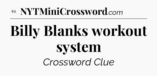 Billy Blanks workout system - WSJ Crossword