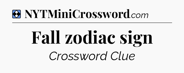 Solution: Fall zodiac sign - NYT Mini Crossword