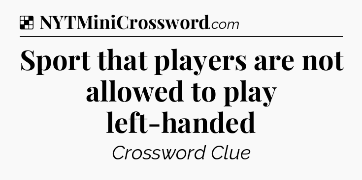 Solution: Sport that players are not allowed to play left-handed - NYT Crossword