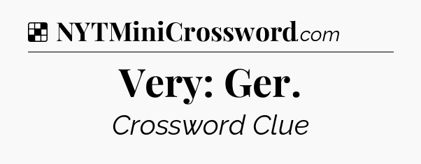 Solution: Very: Ger - NYT Crossword
