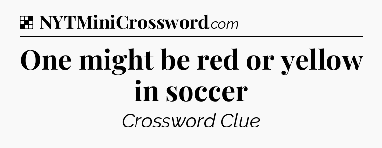 Solution: One might be red or yellow in soccer - NYT Crossword