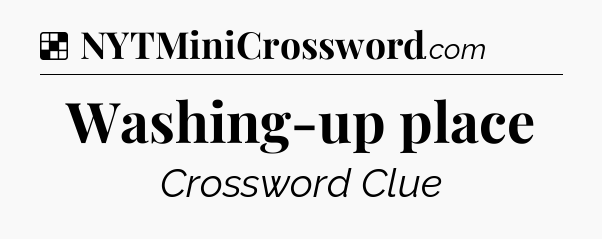 Solution: Washing-up place - NYT Crossword