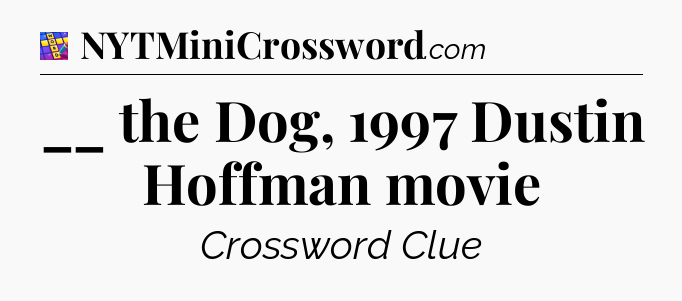 __ the Dog, 1997 Dustin Hoffman movie Codycross