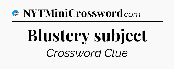 Blustery subject Crossword Clue