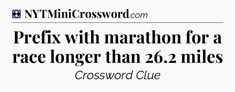 Solution: Prefix with marathon for a race longer than 26.2 miles - NYT Mini Crossword