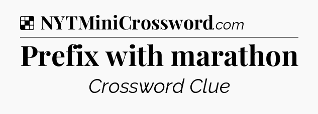 Solution: Prefix with marathon - NYT Crossword