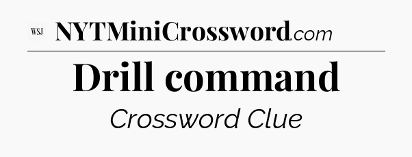 Drill command - WSJ Crossword