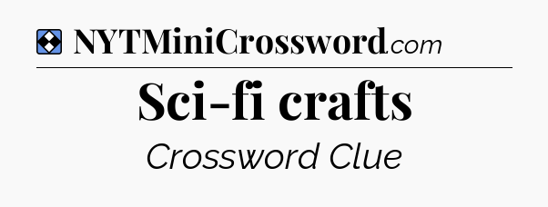 Solution: Sci-fi crafts - NYT Mini Crossword