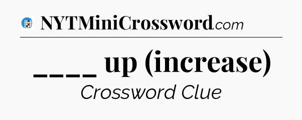 ____ up (increase) Crossword Clue