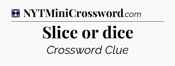 Solution: Slice or dice - NYT Mini Crossword