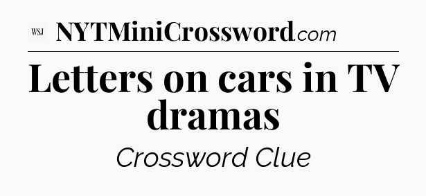 Letters on cars in TV dramas - WSJ Crossword