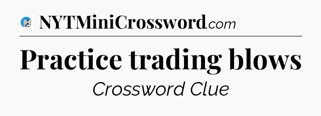 Practice trading blows Crossword Clue