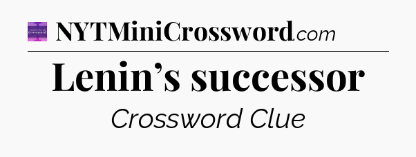 Lenin’s successor - Thomas Joseph Crossword