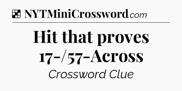 Solution: Hit that proves 17-/57-Across - NYT Crossword