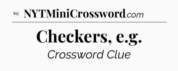 Checkers, e.g - WSJ Crossword