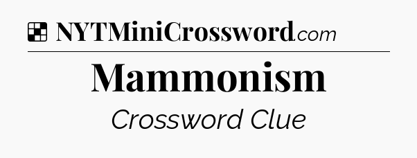 Solution: Mammonism - NYT Crossword