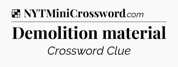 Solution: Demolition material - NYT Crossword