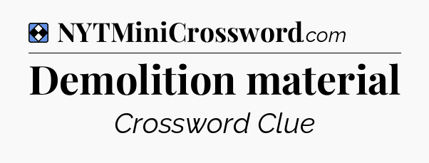 Solution: Demolition material - NYT Mini Crossword