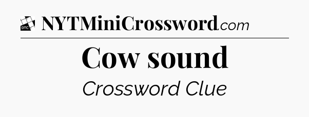 Cow sound - Daily Themed Classic Crossword