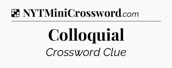 Solution: Colloquial - NYT Crossword