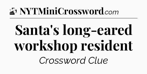Santa's long-eared workshop resident - Daily Themed Classic Crossword