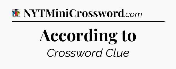 According to Crossword Clue