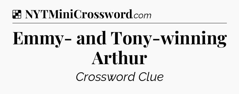 Solution: Emmy- and Tony-winning Arthur - NYT Crossword