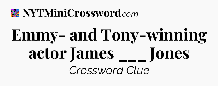 Emmy- and Tony-winning actor James ___ Jones Crossword Clue