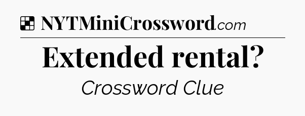 Solution: Extended rental - NYT Crossword
