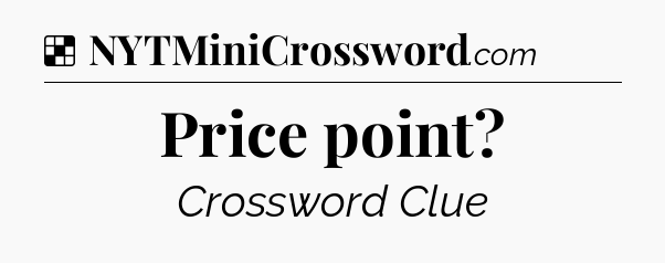 Solution: Price point - NYT Crossword