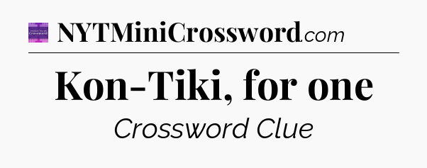 Kon-Tiki, for one - Thomas Joseph Crossword